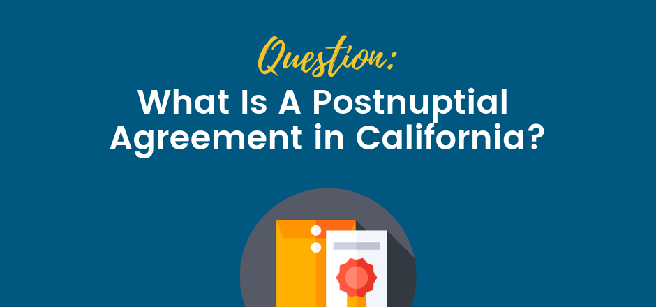 What Is A Postnuptial Agreement in California