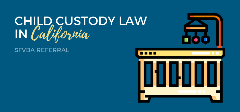 Child Custody Law in California | SFVBA Referral