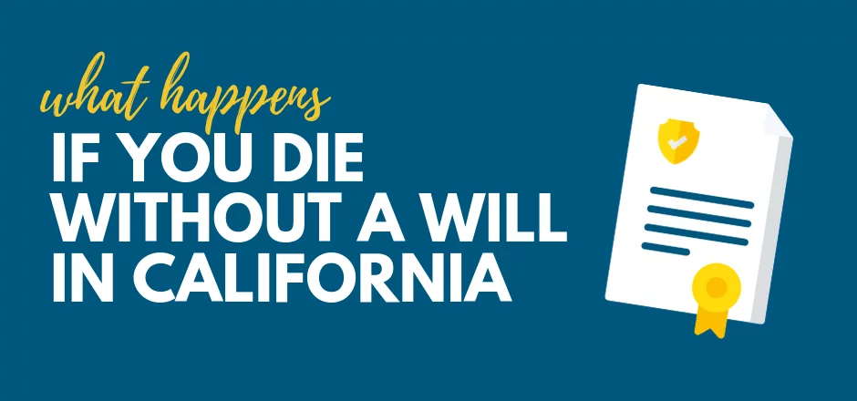 What Happens If You Die Without a Will in California? | SFVBA Referral
