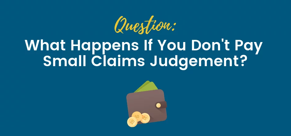 What Happens If You Don't Pay Small Claims Judgement